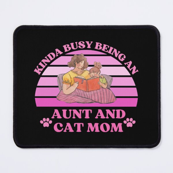 Item preview, Kinda Busy Being An Aunt And Cat Mom designed and sold by McThingummy.