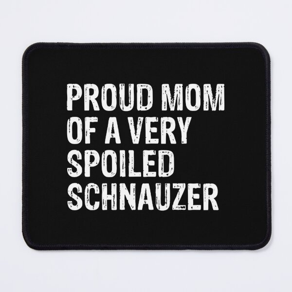 Item preview, Proud Mom of Very Spoiled Schnauzer Gift designed and sold by Guarddogdrive.