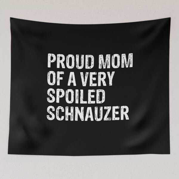 Item preview, Proud Mom of Very Spoiled Schnauzer Gift  designed and sold by Guarddogdrive.