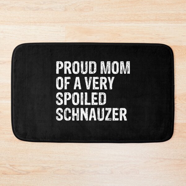 Item preview, Proud Mom of Very Spoiled Schnauzer Gift  designed and sold by Guarddogdrive.