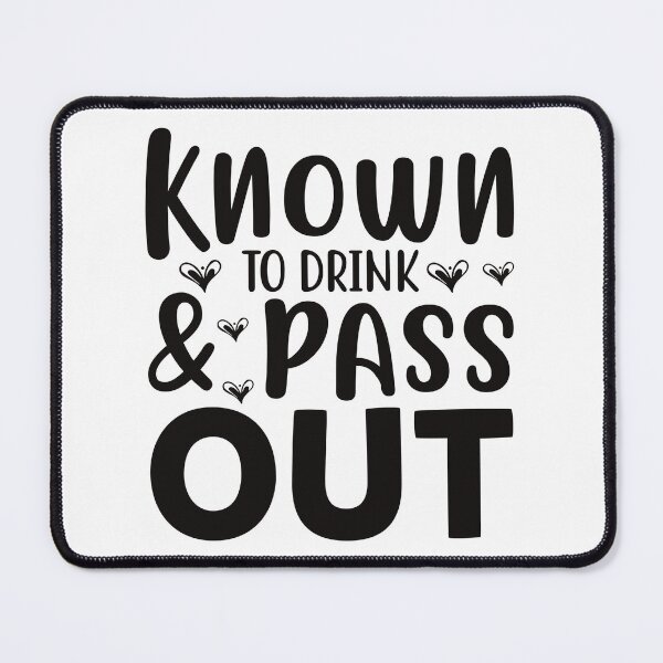 Item preview, Known to drink and pass out designed and sold by Blackstar Design Studio.