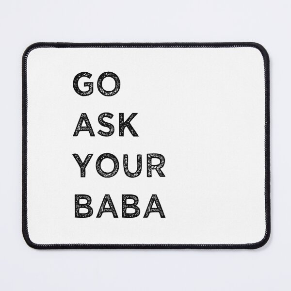 Item preview, go ask your baba funny dad quote  designed and sold by axoniej.