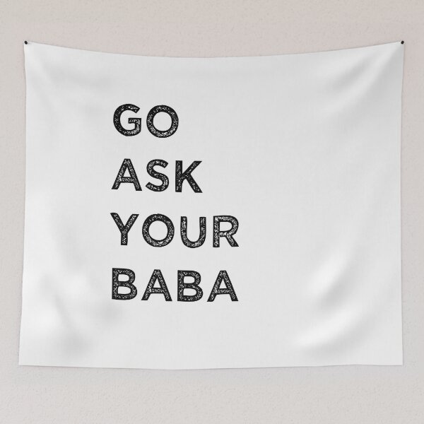 Item preview, go ask your baba funny dad quote  designed and sold by axoniej.