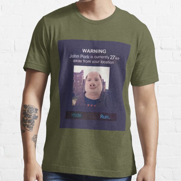 John Pork is 27 KM Away  Essential T-Shirt for Sale by MemesAndGiggles