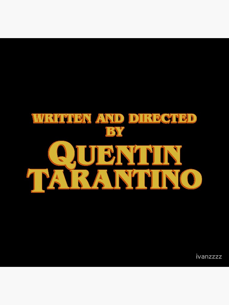 WRITTEN AND DIRECTED BY QUENTIN TARANTINO (ORIGINAL) by ivanzzzz
