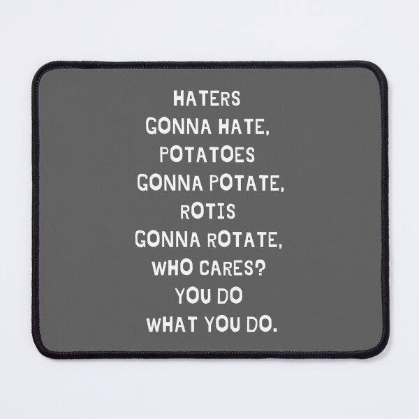 Item preview, Haters gonna hate, Potatoes gonna potate, Rotis gonna rotate, Who cares?  designed and sold by DesignUneed.