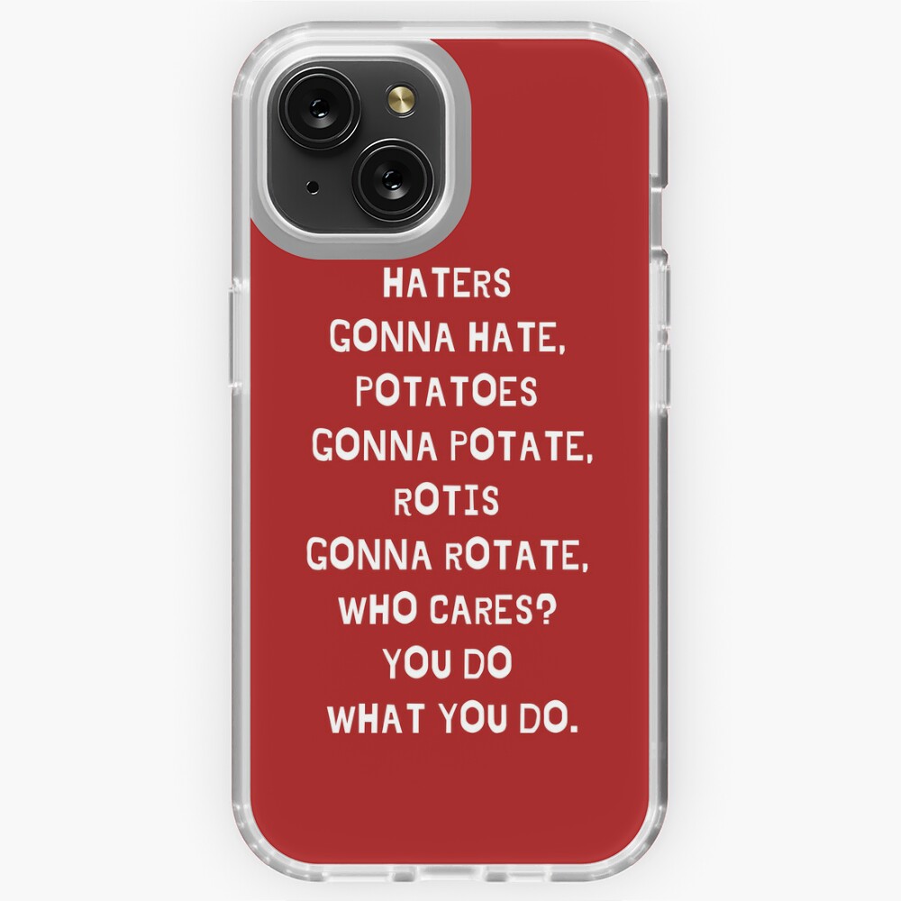 Haters Gonna Hate, Potatoes Gonna Potate, Roti's gonna rotate, Who Cares!  Sticker for Sale by MichaelDauvious