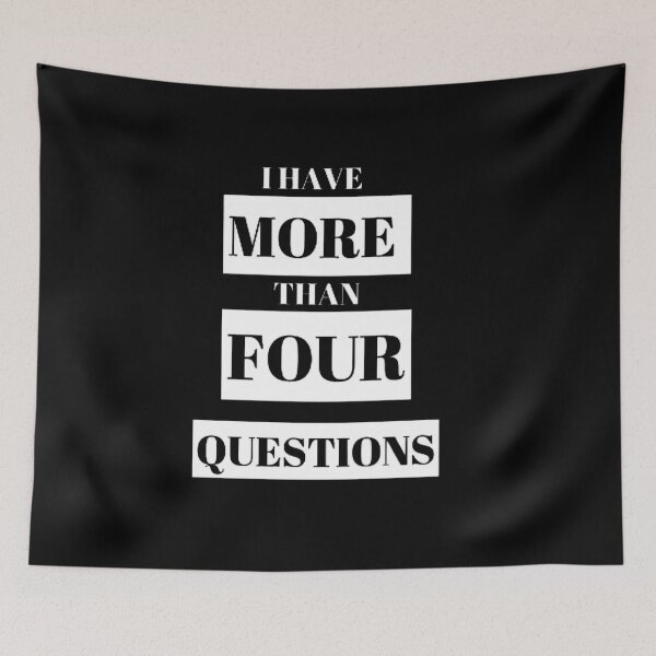 Item preview, I HAVE THAN MORE FOUR QUESTIONS designed and sold by shopdyali.