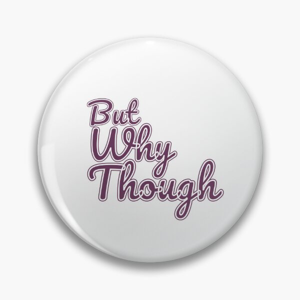 Item preview, But Why Though? ...Again designed and sold by LapillusDesigns.