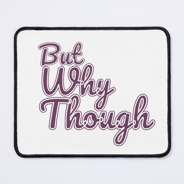 Item preview, But Why Though? ...Again designed and sold by LapillusDesigns.