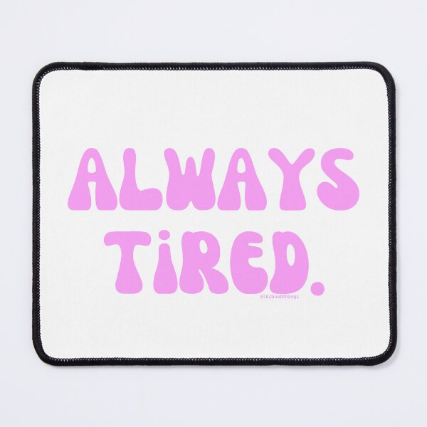 Item preview, Always Tired, v6 | @lilsboobthangs designed and sold by lilsboobthangs.