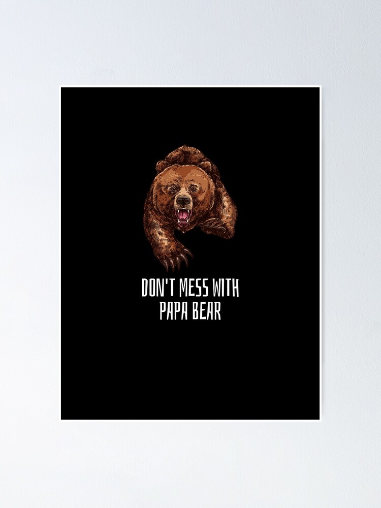 Dont Mess with Papa Bear' Poster, picture, metal print, paint by