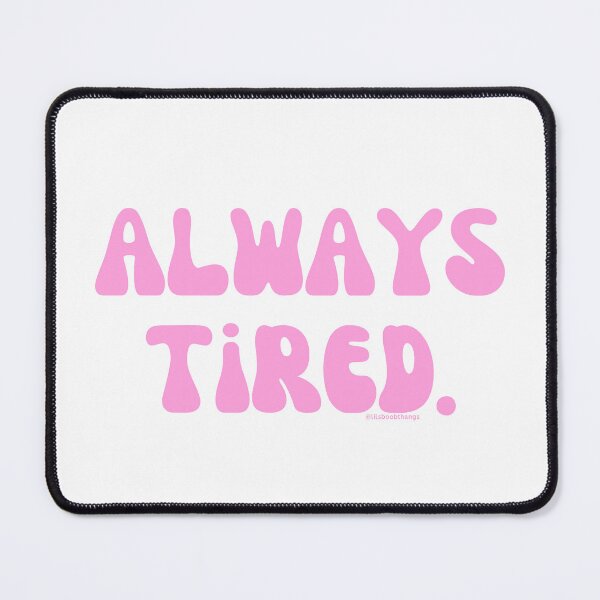 Item preview, Always Tired, v7 | @lilsboobthangs designed and sold by lilsboobthangs.