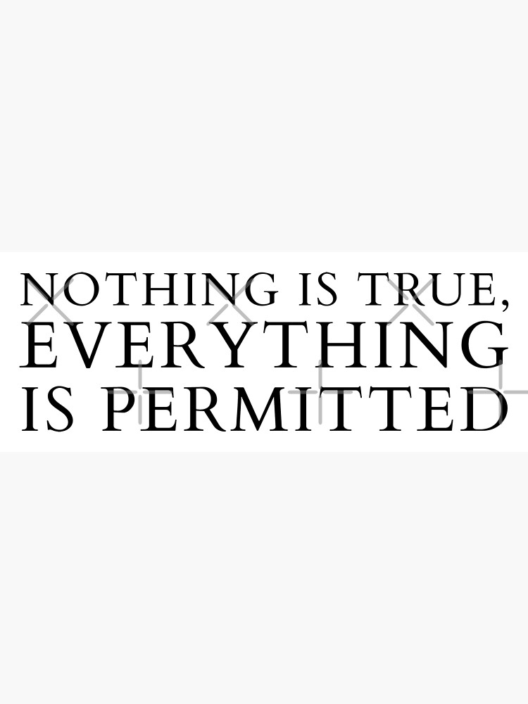 Nothing Is True Everything Is Permitted Quote