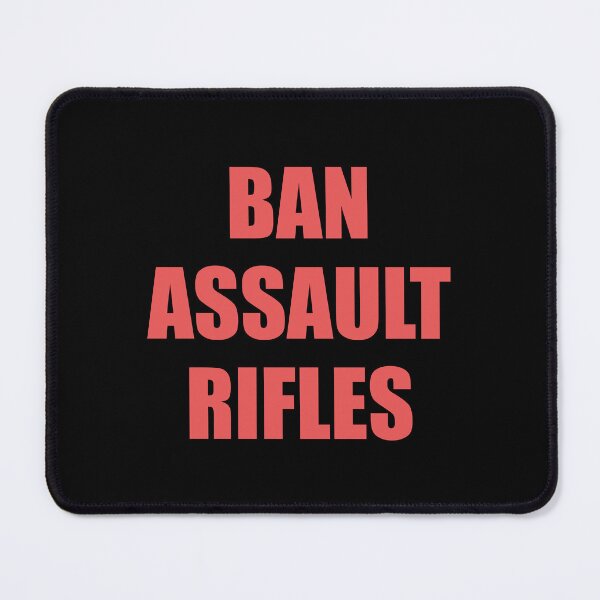 Item preview, Ban assault rifles designed and sold by Inspirationmotivation.