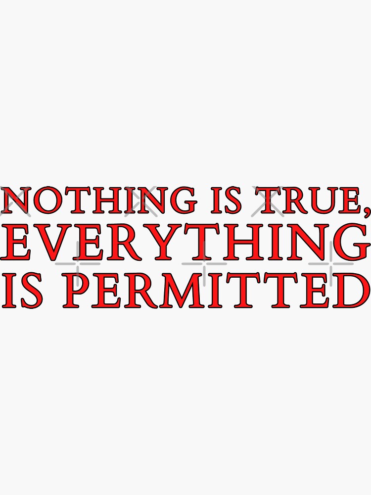 "Assassins Creed Nothing Is True, Everything Is Permitted Quote" Sticker for Sale by SPIDER55