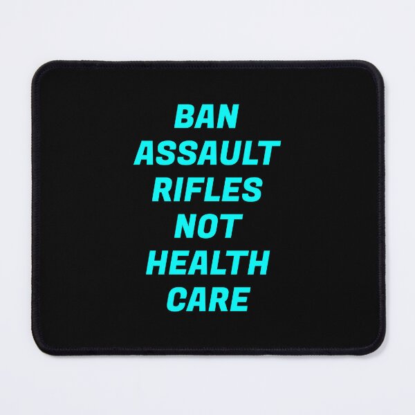Item preview, Ban assault rifles not health care  designed and sold by Inspirationmotivation.