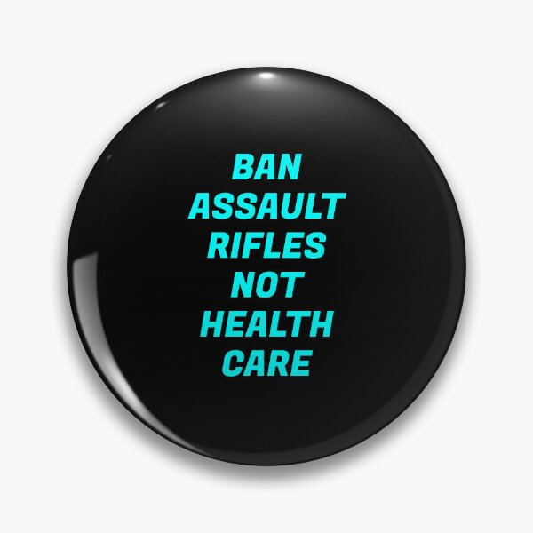 Item preview, Ban assault rifles not health care  designed and sold by Inspirationmotivation.