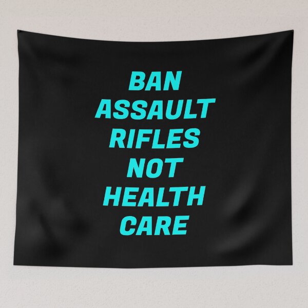 Item preview, Ban assault rifles not health care  designed and sold by Inspirationmotivation.