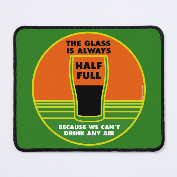 Item preview, The Glass Is ALWAYS HALF FULL designed and sold by TheGraphicPath.