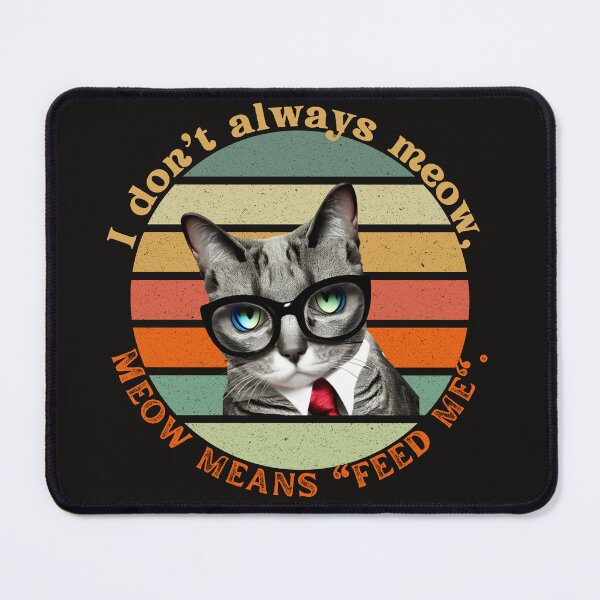 Item preview, I don`t always meow, MEOW MEANS "FEED ME" designed and sold by SkyShoppingHome.