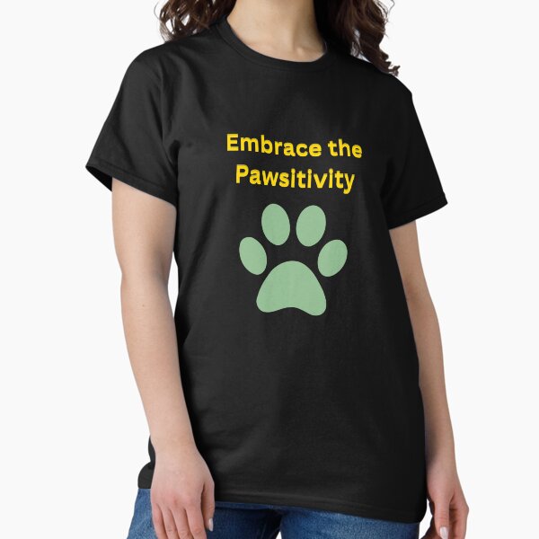 Item preview, Embrace the Pawsitivity designed and sold by Pickmash.