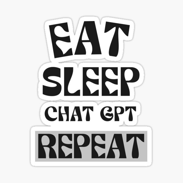 Item preview, EAT SLEEP CHAT GPT RÉPÉTER AI GPT 4 FUNNY CHAT GPT t-SHIRTS designed and sold by VBRIdesings.