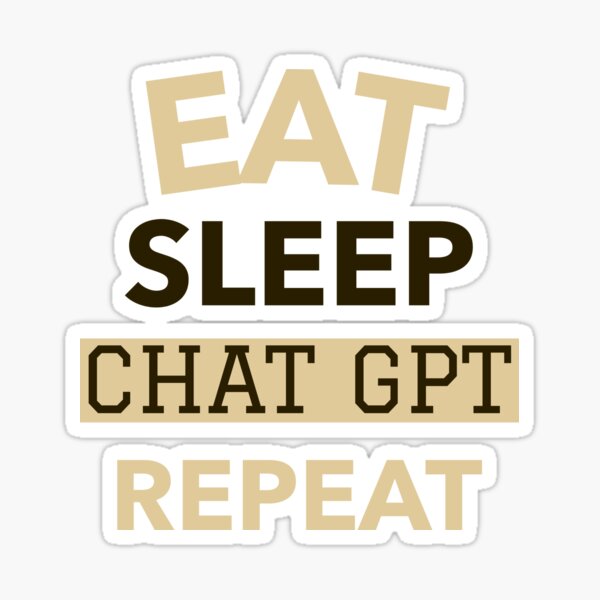 Item preview, EAT SLEEP CHAT GPT RÉPÉTER AI GPT 4 FUNNY CHAT GPT t-SHIRTS designed and sold by VBRIdesings.