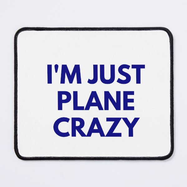 Item preview, I'm Just Plane Crazy designed and sold by AvianaOne.