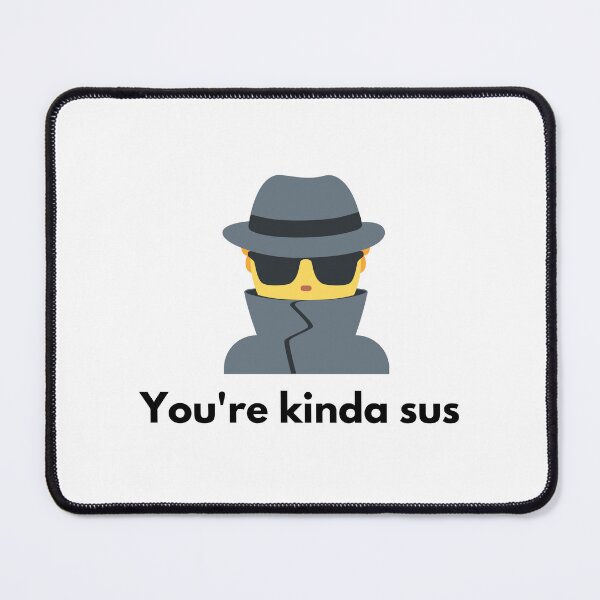 Item preview, You are kinda Sus designed and sold by muchhappier.