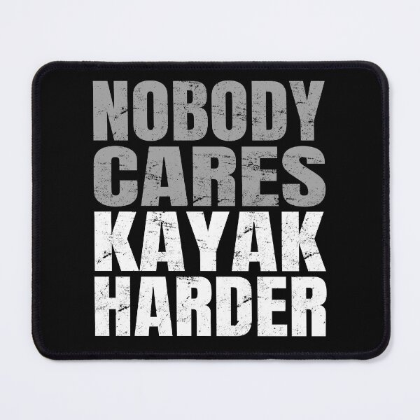 Item preview, Nobody Cares Kayak Harder designed and sold by uFit.
