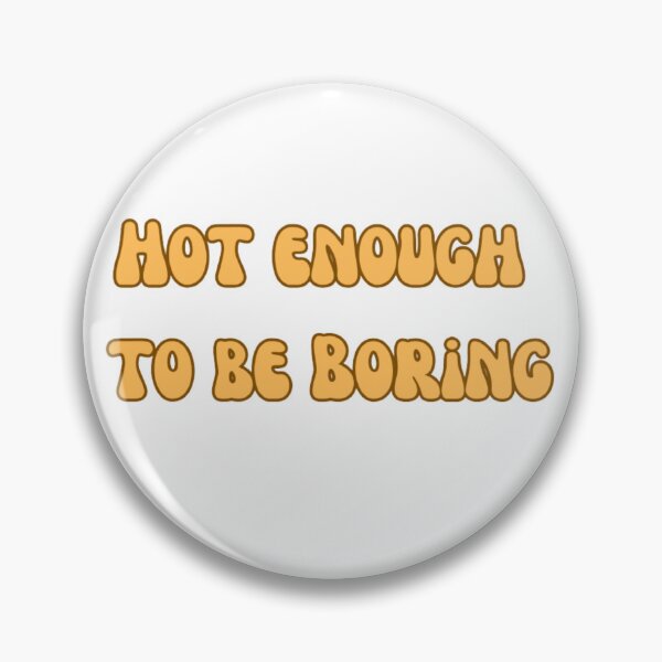 Item preview, Hot Enough to be Boring designed and sold by LILAC-INFANT.