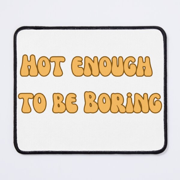 Item preview, Hot Enough to be Boring designed and sold by LILAC-INFANT.