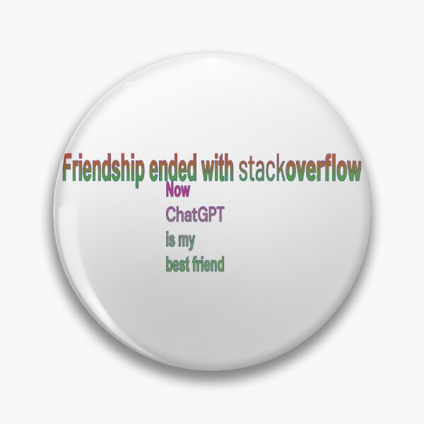 Item preview, Friendship ended with stackoverflow, now chatGPT is my best friend designed and sold by DeveloperProp0.