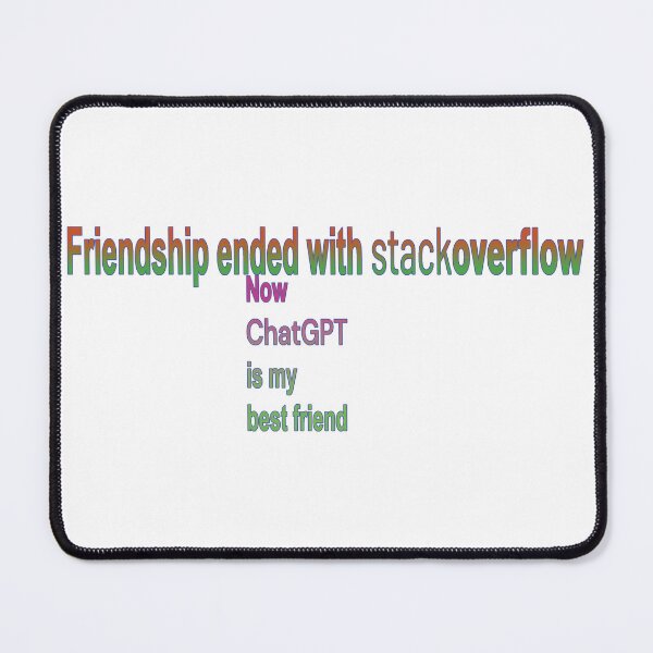 Item preview, Friendship ended with stackoverflow, now chatGPT is my best friend designed and sold by DeveloperProp0.