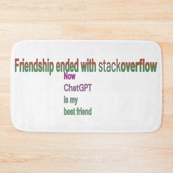 Item preview, Friendship ended with stackoverflow, now chatGPT is my best friend designed and sold by DeveloperProp0.