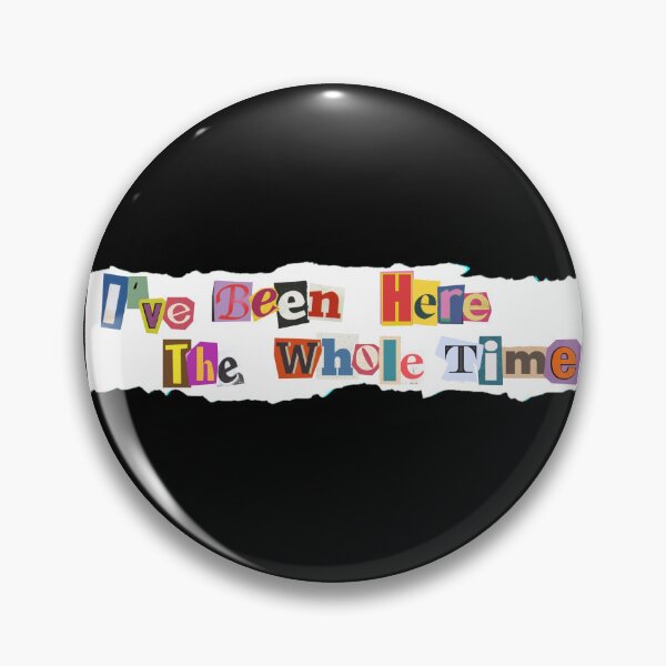 Item preview, I've Been Here The Whole Time - Game Changers designed and sold by Pranoodle S.