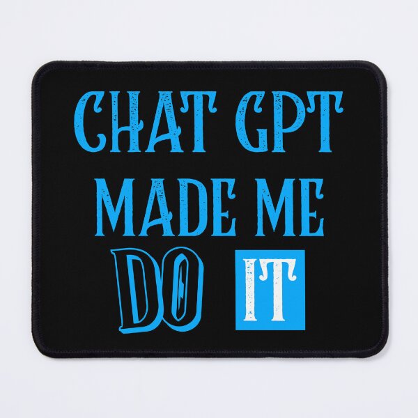 Item preview, CHAT GPT MADE ME DO IT OPEN AI GPT 4 FUNNY CHAT GPT t-SHIRTS designed and sold by VBRIdesings.