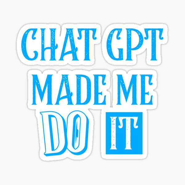 Item preview, CHAT GPT MADE ME DO IT OPEN AI GPT 4 FUNNY CHAT GPT t-SHIRTS designed and sold by VBRIdesings.