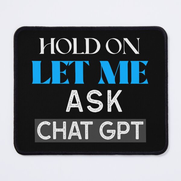 Item preview, HOLD ON LET ME ASK CHAT GPT OPEN AI GPT 4 FUNNY CHAT GPT t-SHIRTS designed and sold by VBRIdesings.