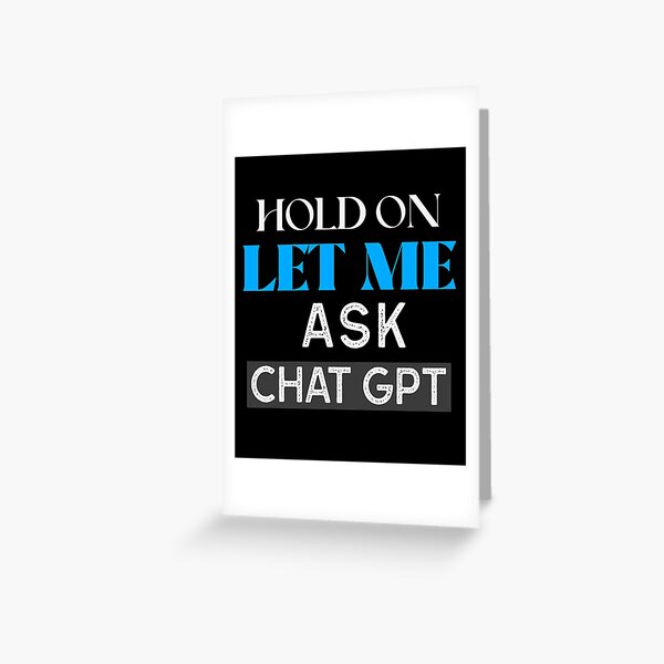 Item preview, HOLD ON LET ME ASK CHAT GPT OPEN AI GPT 4 FUNNY CHAT GPT t-SHIRTS designed and sold by VBRIdesings.