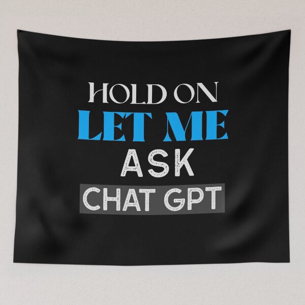 Item preview, HOLD ON LET ME ASK CHAT GPT OPEN AI GPT 4 FUNNY CHAT GPT t-SHIRTS designed and sold by VBRIdesings.