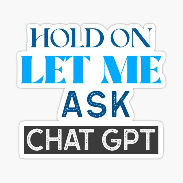 Item preview, ATTENDEZ LAISSEZ-MOI DEMANDER LE CHAT GPT OPEN AI GPT 4 FUNNY CHAT GPT t-SHIRTS designed and sold by VBRIdesings.