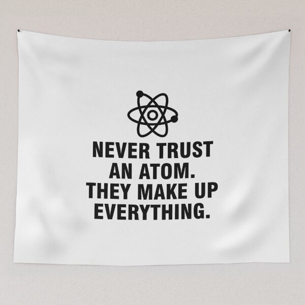 Item preview, Never trust an atom They make up everything designed and sold by allthetees.