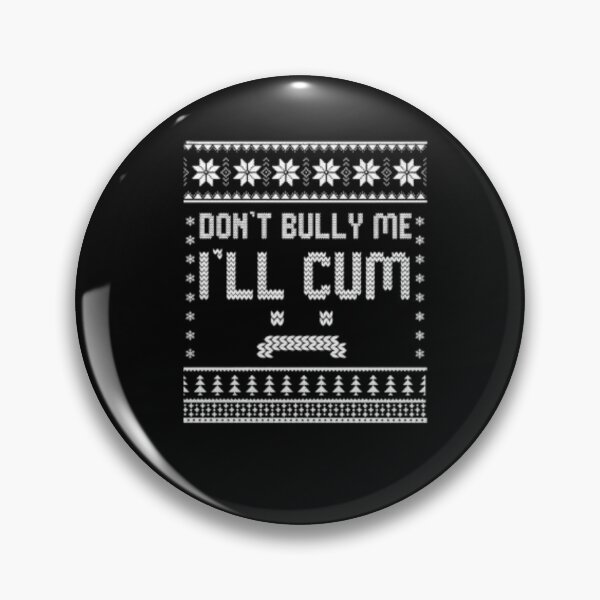 Item preview, Dont Bully Me Ill Cum designed and sold by BlackOuteShop.