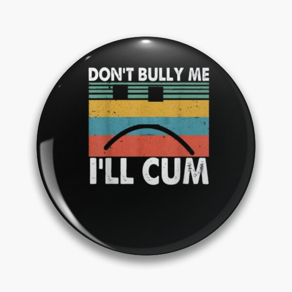 Item preview, Dont Bully Me Ill Cum designed and sold by BlackOuteShop.