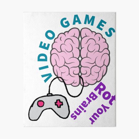 Video Games Rot Your Brains Art Board Print for Sale by ZenZigzag