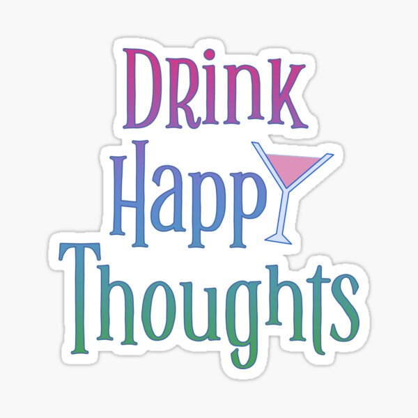 Drink Happy Thoughts Sticker