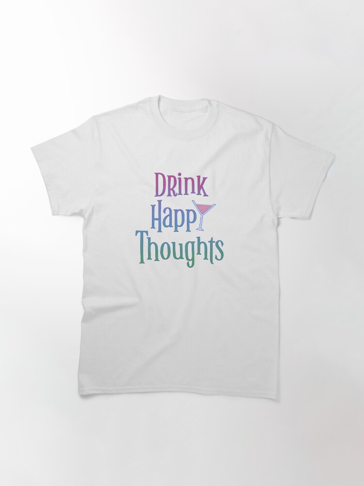 Thumbnail 3 of 7, Classic T-Shirt, Drink Happy Thoughts designed and sold by SkyDiary.