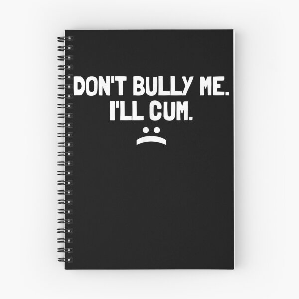 Item preview, Dont Bully Me Ill Cum designed and sold by BlackOuteShop.